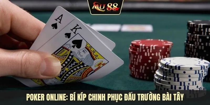Poker Online: Bí kíp chinh phục đấu trường bài tây mới nhất Poker Online: Bí kíp chinh phục đấu trường bài tây mới nhất