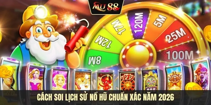 Cách soi lịch sử nổ hũ: Bí quyết nắm bắt nhịp điệu để săn thưởng lớn năm 2026 Cách soi lịch sử nổ hũ: Bí quyết nắm bắt nhịp điệu để săn thưởng lớn năm 2026